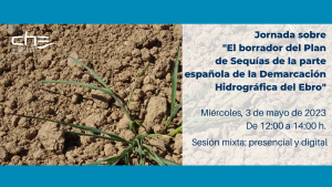 Jornada sobre “El borrador del Plan Especial de Sequías de la parte española de la Demarcación Hidrográfica del Ebro”